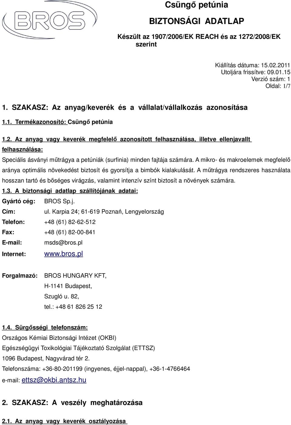 Az anyag vagy keverék megfelelő azonosított felhasználása, illetve ellenjavallt felhasználása: Speciális ásványi műtrágya a petúniák (surfinia) minden fajtája számára.