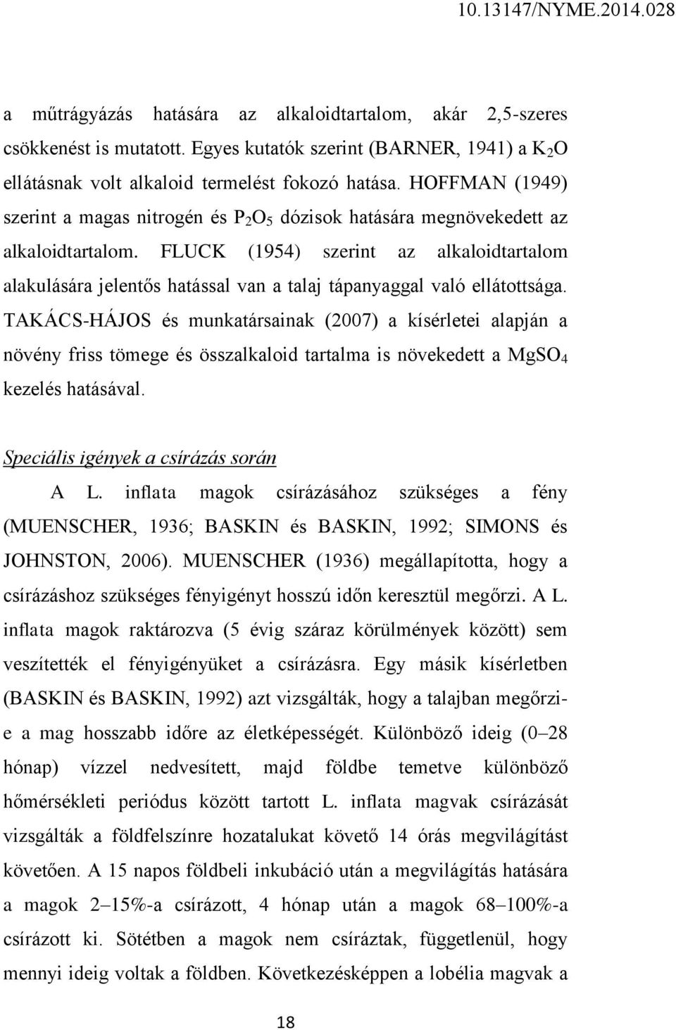 FLUCK (1954) szerint az alkaloidtartalom alakulására jelentős hatással van a talaj tápanyaggal való ellátottsága.