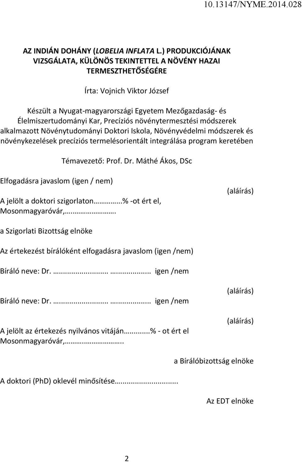 Precíziós növénytermesztési módszerek alkalmazott Növénytudományi Doktori Iskola, Növényvédelmi módszerek és növénykezelések precíziós termelésorientált integrálása program keretében Témavezető: Prof.