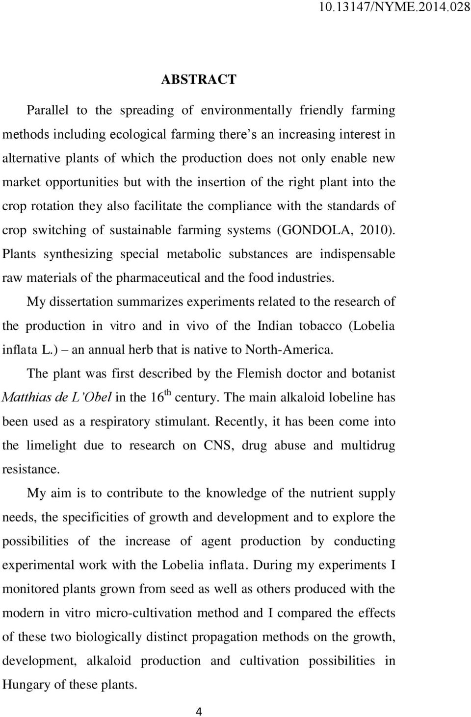 systems (GONDOLA, 2010). Plants synthesizing special metabolic substances are indispensable raw materials of the pharmaceutical and the food industries.