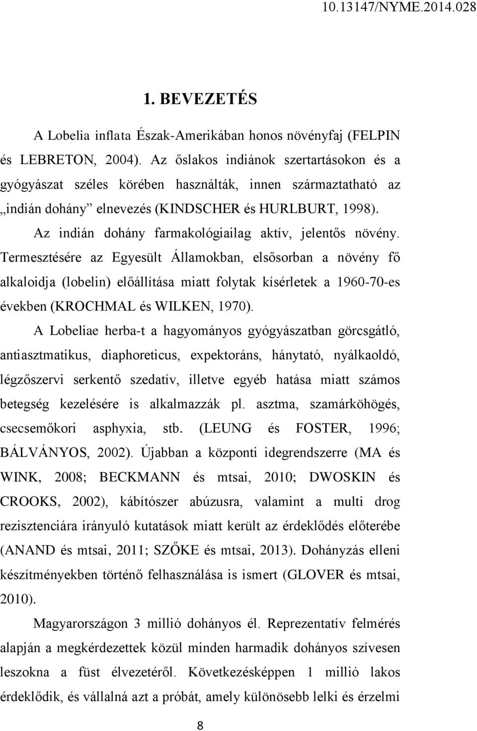 Az indián dohány farmakológiailag aktív, jelentős növény.