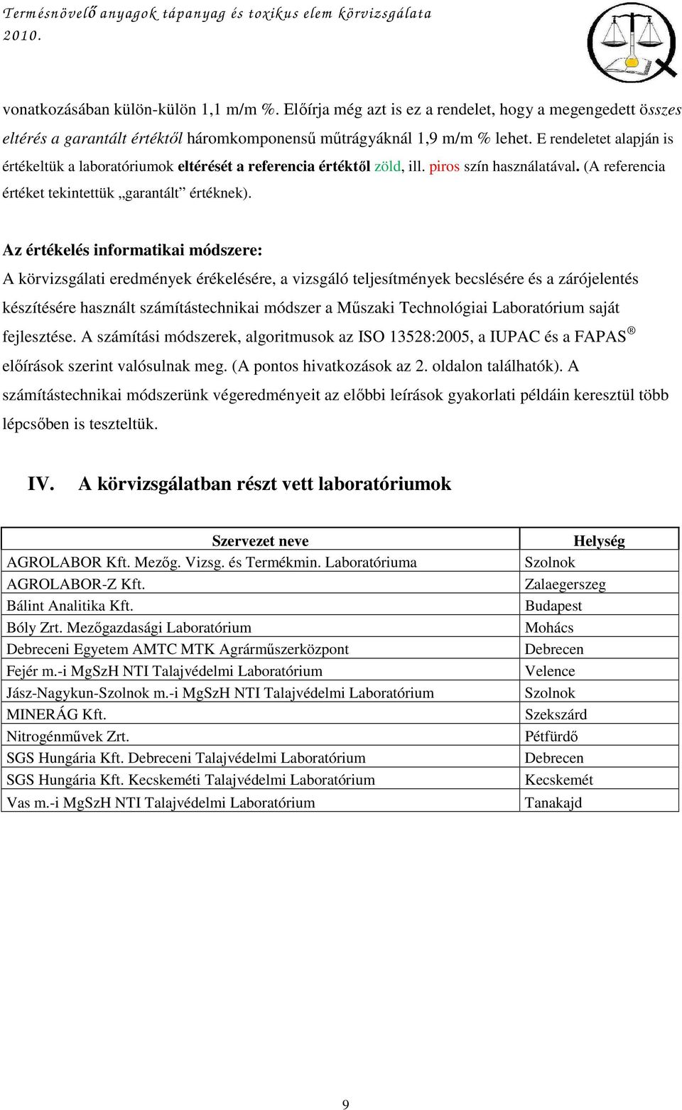 E rendeletet alapján is értékeltük a laboratóriumok eltérését a referencia értéktıl zöld, ill. piros szín használatával. (A referencia értéket tekintettük garantált értéknek).