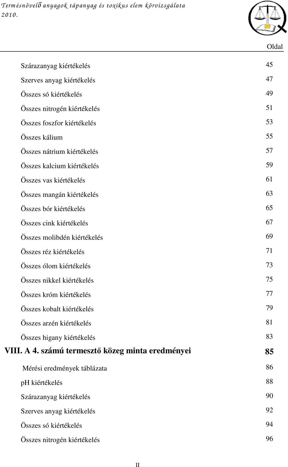 Összes molibdén kiértékelés 69 Összes réz kiértékelés 7 Összes ólom kiértékelés 7 Összes nikkel kiértékelés 75 Összes króm kiértékelés 77 Összes kobalt kiértékelés 79 Összes arzén kiértékelés 8