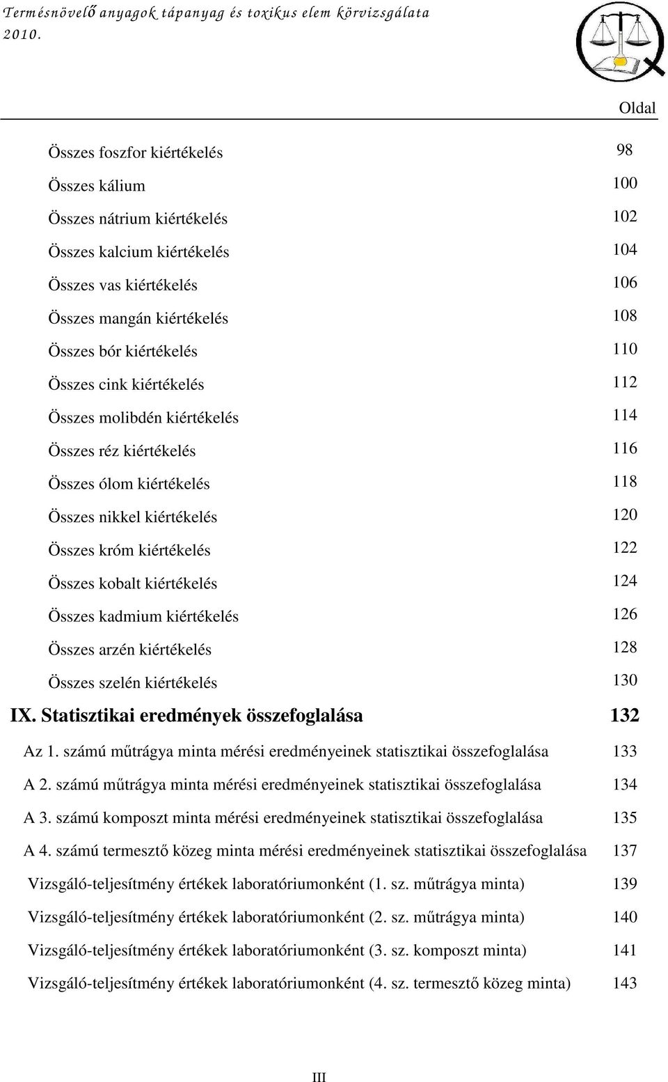 króm kiértékelés 22 Összes kobalt kiértékelés 24 Összes kadmium kiértékelés 26 Összes arzén kiértékelés 28 Összes szelén kiértékelés 0 IX. Statisztikai eredmények összefoglalása 2 Az.