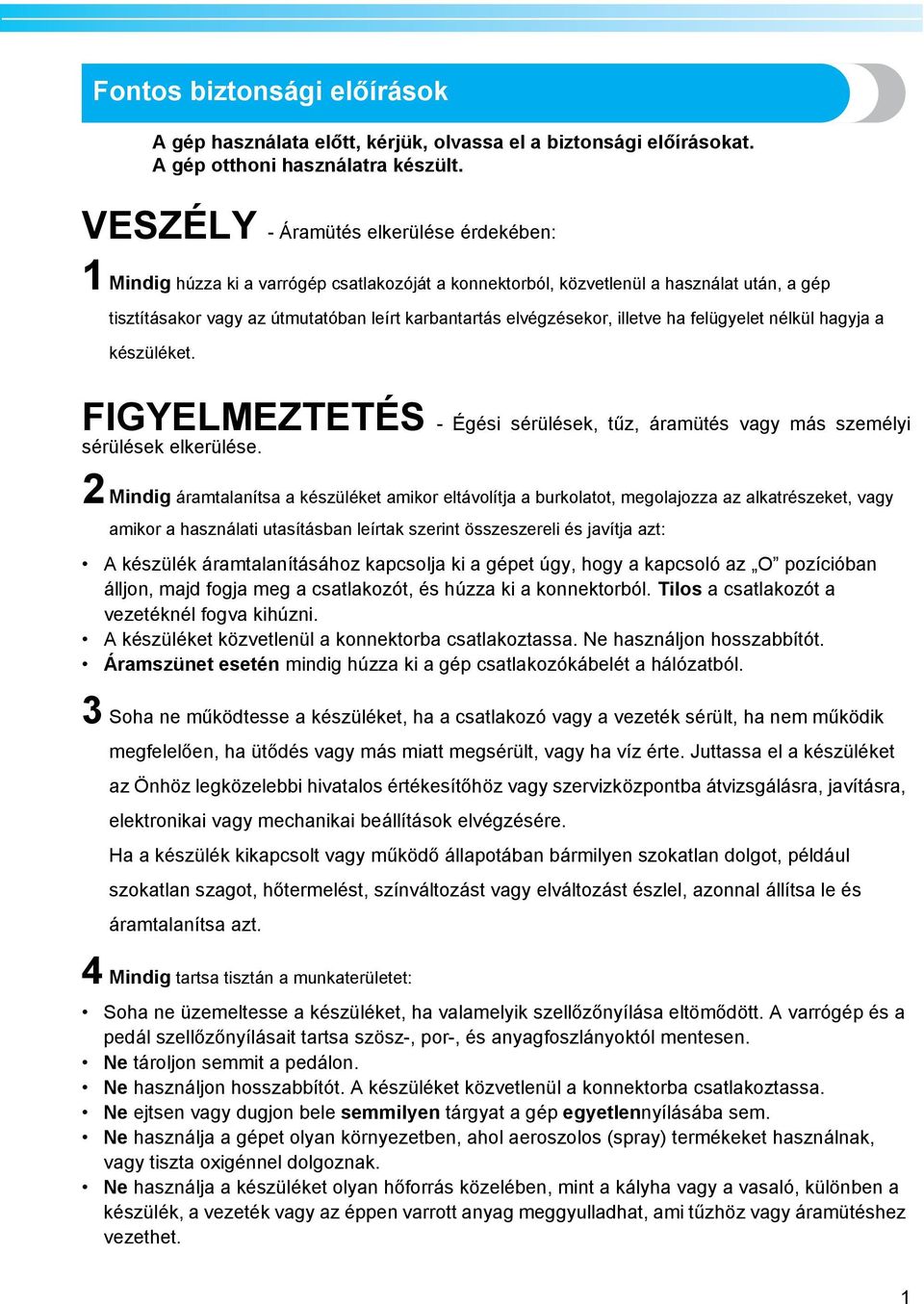 nélkül hgyj készüléket. FIGYELMEZTETÉS - Égési sérülések, tűz, ármütés vgy más személyi sérülések elkerülése.