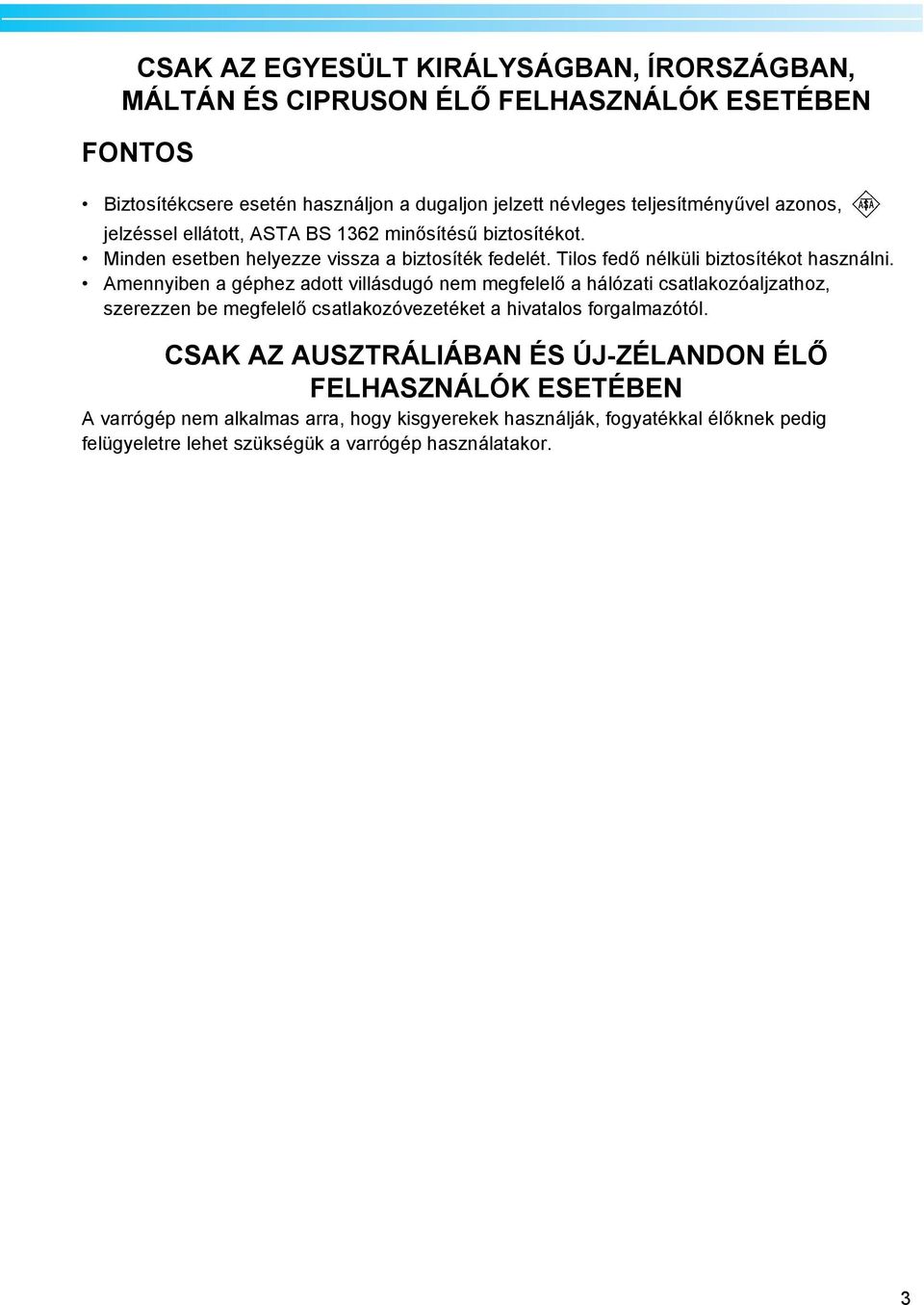 Tilos fedő nélküli iztosítékot hsználni.