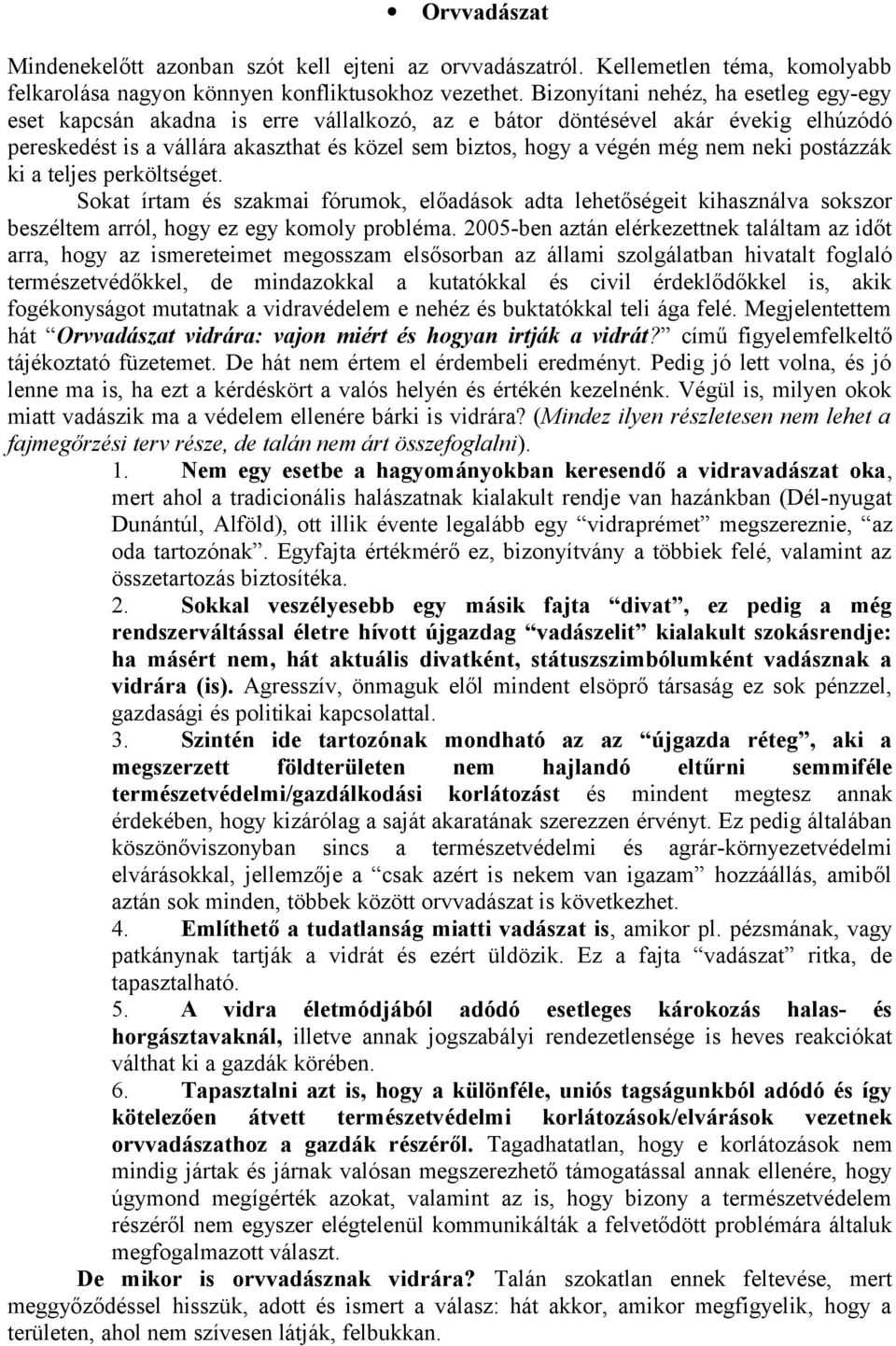 neki postázzák ki a teljes perköltséget. Sokat írtam és szakmai fórumok, előadások adta lehetőségeit kihasználva sokszor beszéltem arról, hogy ez egy komoly probléma.