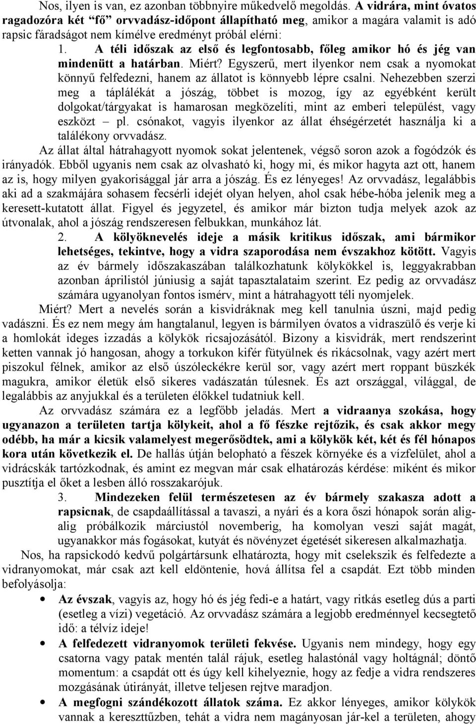 A téli időszak az első és legfontosabb, főleg amikor hó és jég van mindenütt a határban. Miért?