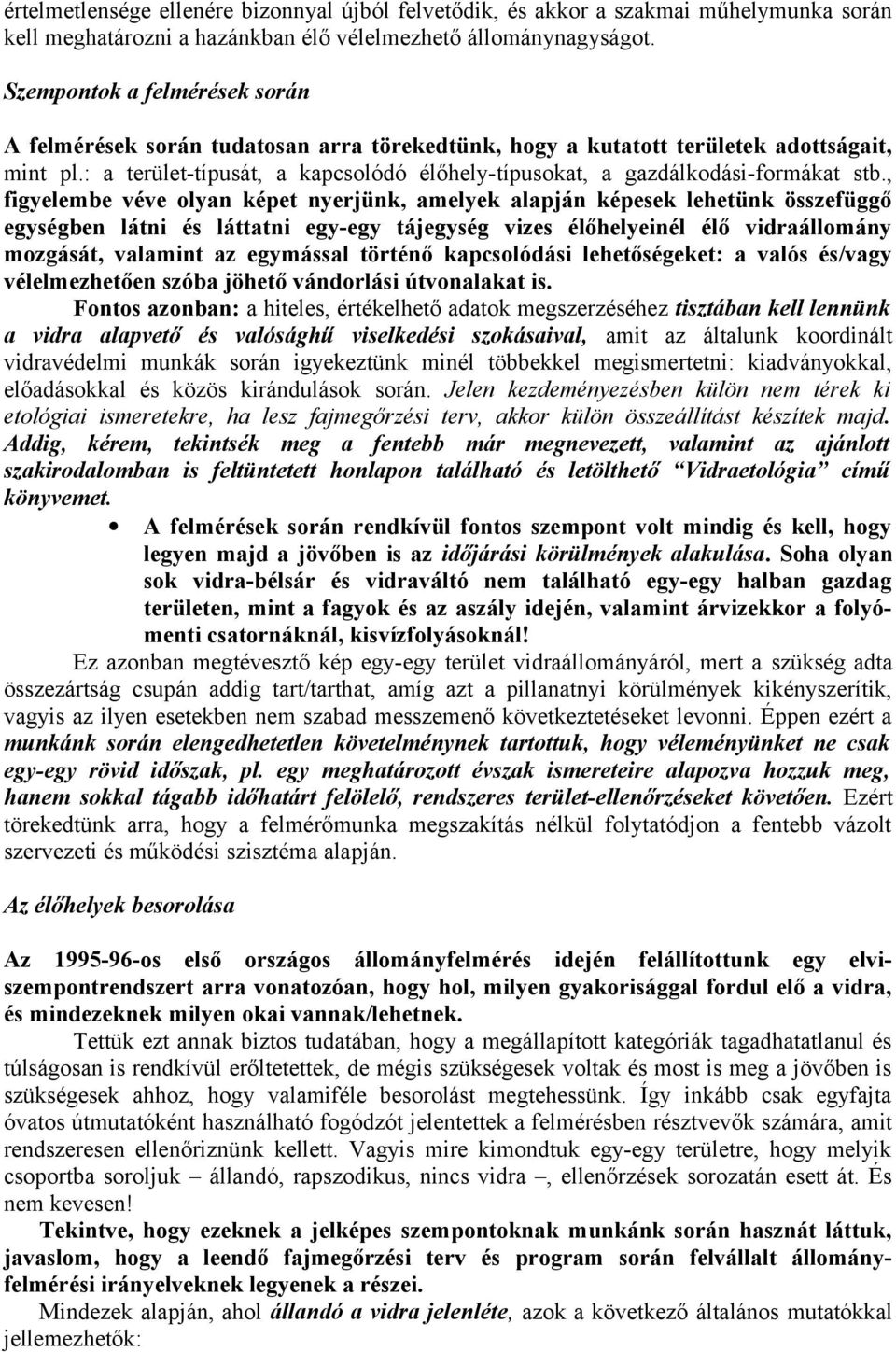 : a terület-típusát, a kapcsolódó élőhely-típusokat, a gazdálkodási-formákat stb.