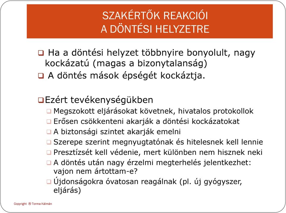 Ezért tevékenységükben Megszokott eljárásokat követnek, hivatalos protokollok Erősen csökkenteni akarják a döntési kockázatokat A biztonsági