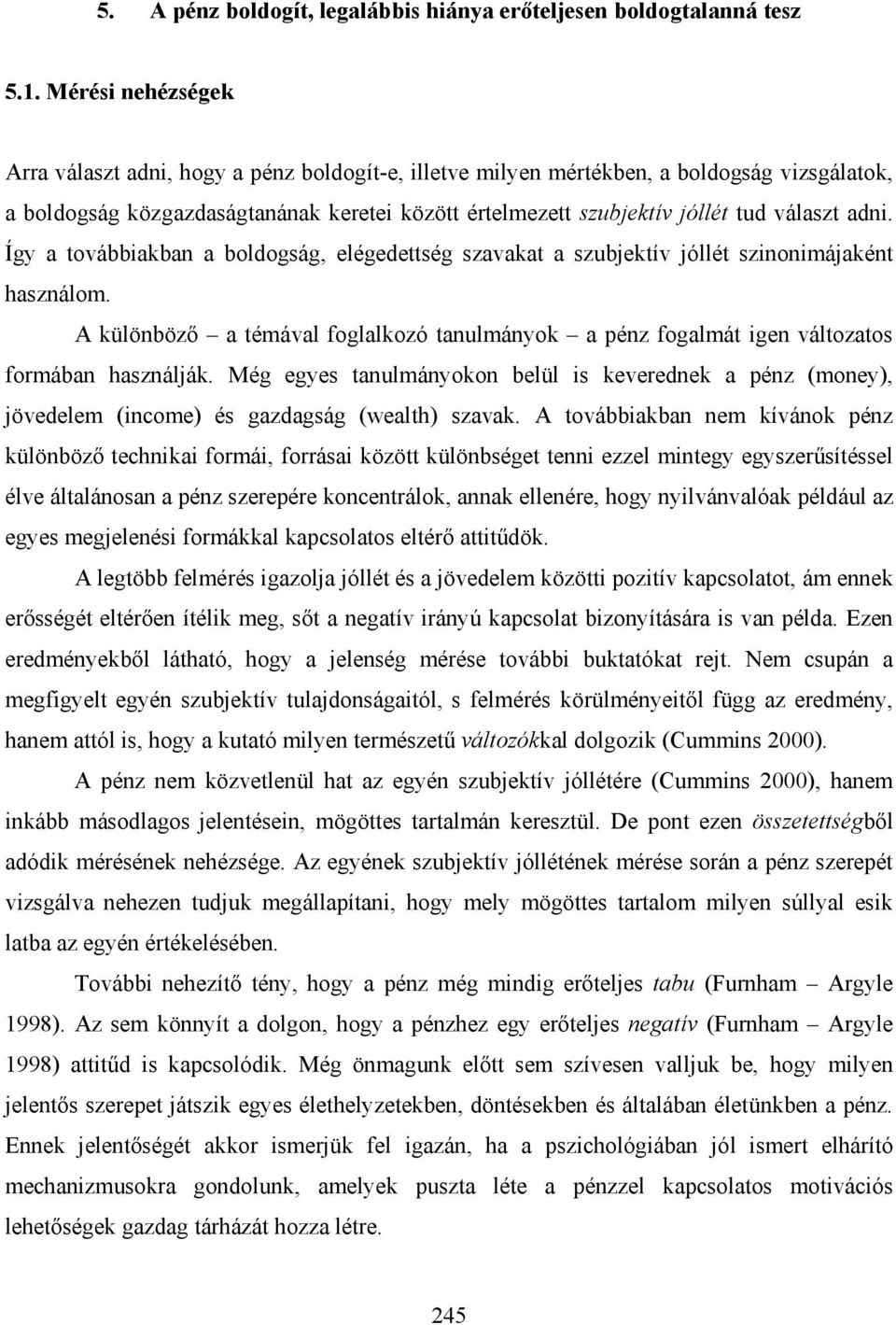 adni. Így a továbbiakban a boldogság, elégedettség szavakat a szubjektív jóllét szinonimájaként használom.