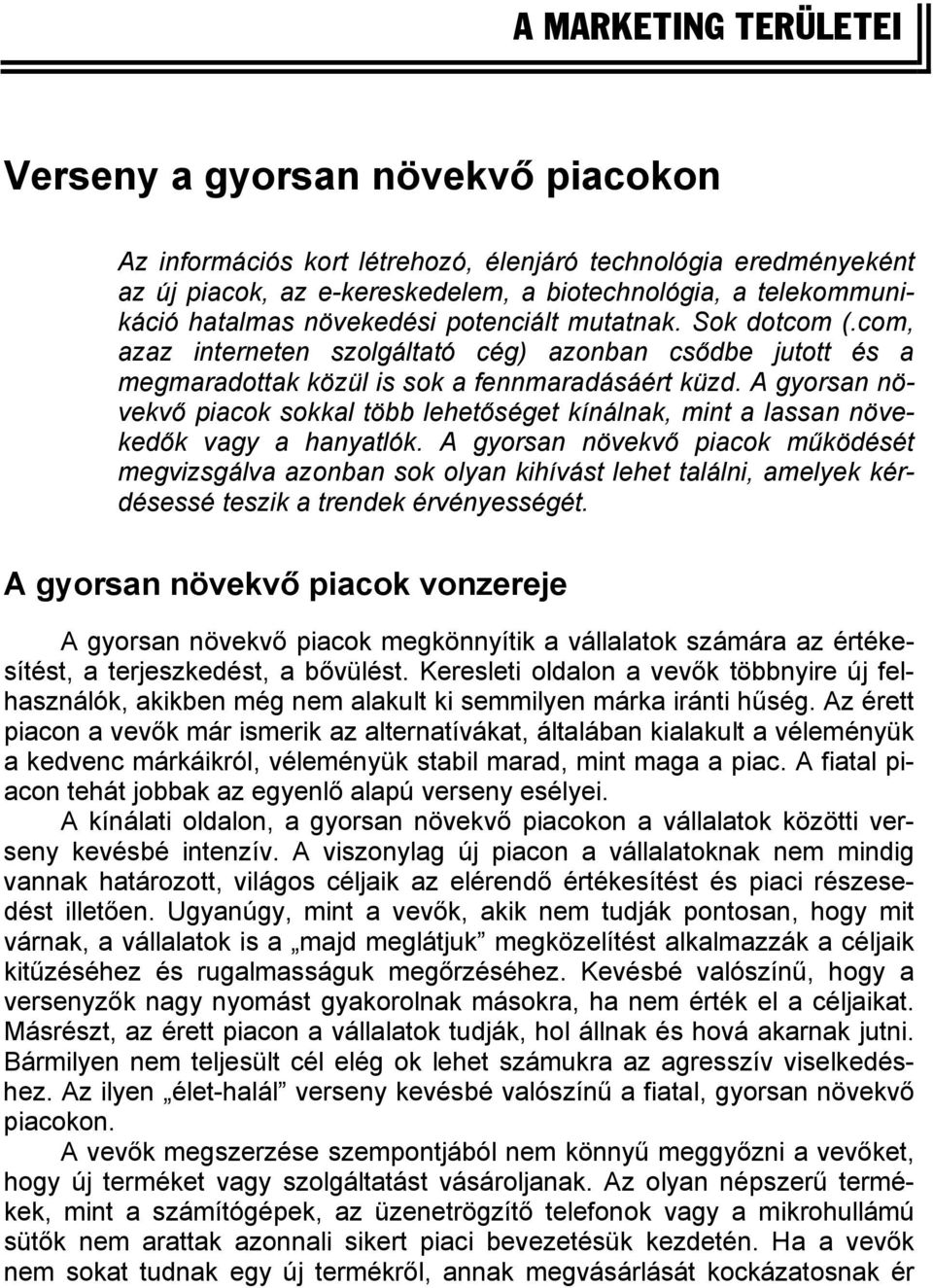 A gyorsan növekvő piacok sokkal több lehetőséget kínálnak, mint a lassan növekedők vagy a hanyatlók.