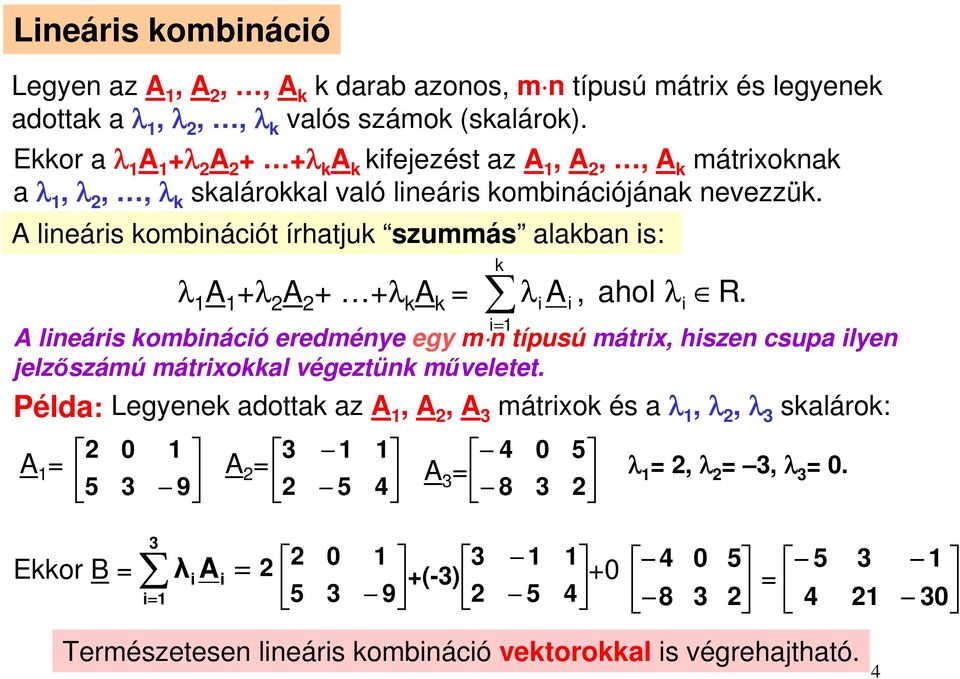 A lineáris kombinációt írhatjuk szummás alakban is: λ A +λ A + +λ k A k = λi Ai, ahol λi R.