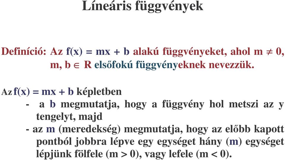 Az f() = m + b képletben - a b megmutatja, hog a függvén hol metszi az tengelt,