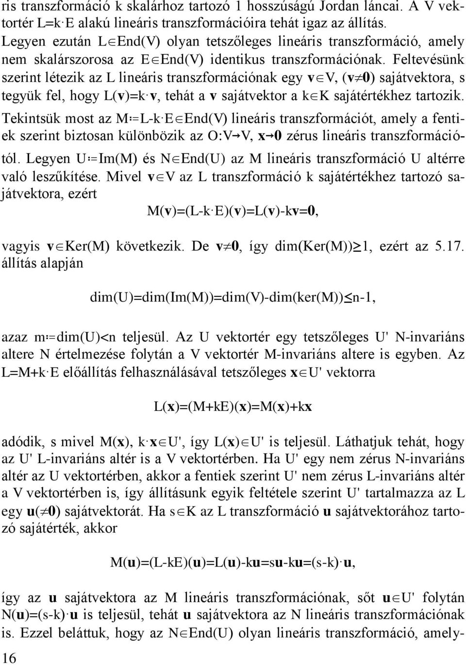 Feltevéü zert létez az L leár trazformácóa egy vv v ajátvetora tegyü fel hogy Lv= v tehát a v ajátvetor a K ajátértéhez tartoz.