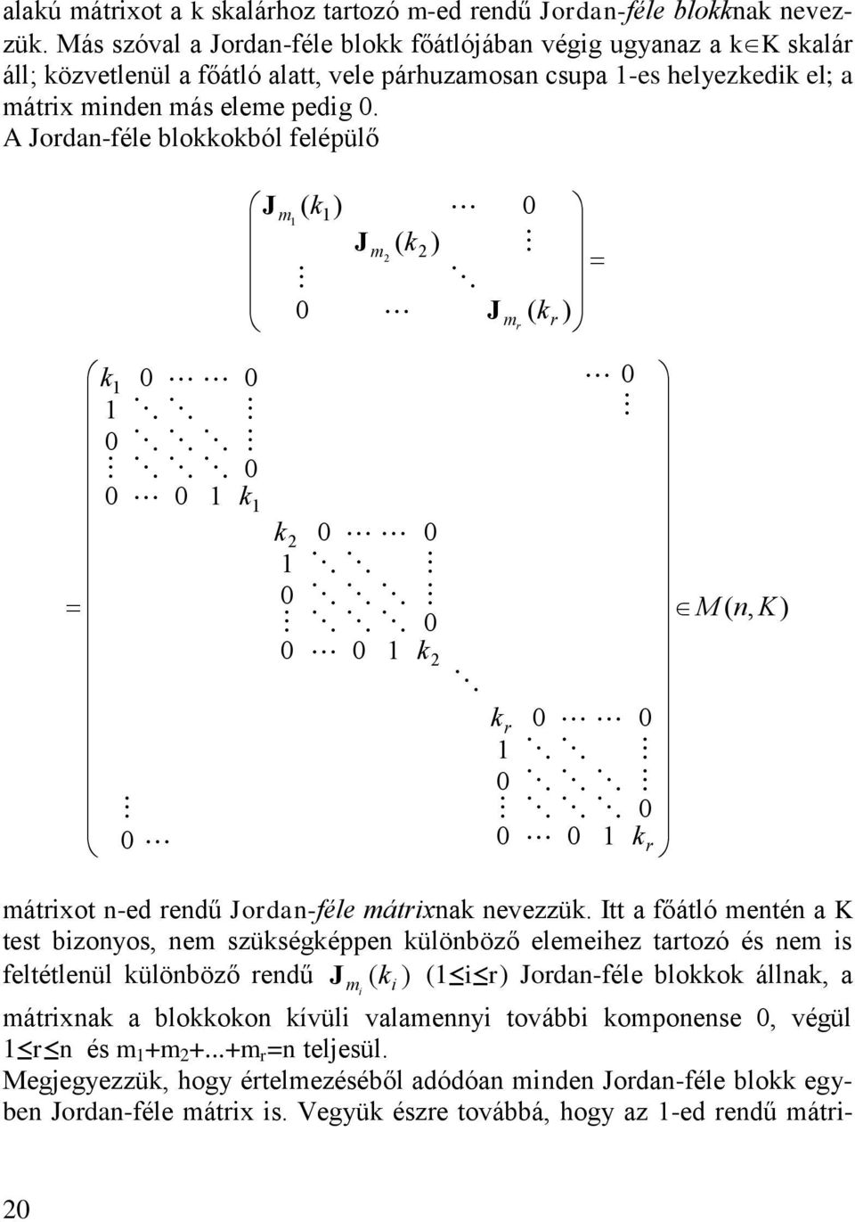 A orda-féle blooból felépülő K M r r r m m m r mátrot -ed redű orda-féle mátra evezzü.