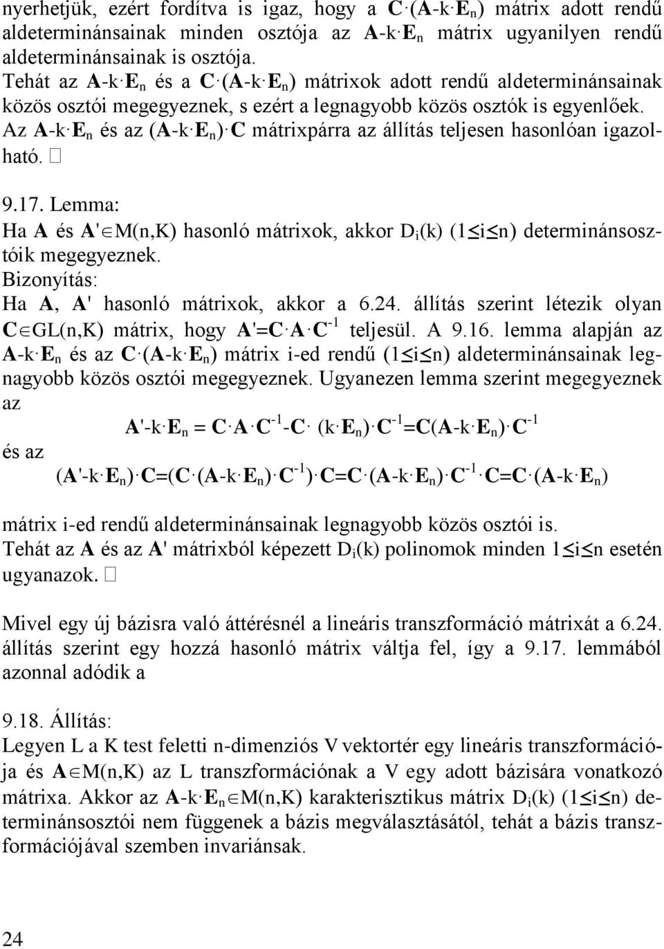 Lemma: Ha A é A'MK haoló mátro aor D determáoztó megegyeze. Bzoyítá: Ha A A' haoló mátro aor a 6.4. állítá zert létez olya CGLK mátr hogy A'=C A C - teljeül. A 9.6. lemma alapjá az A- é az C A- mátr -ed redű aldetermáaa legagyobb özö oztó megegyeze.