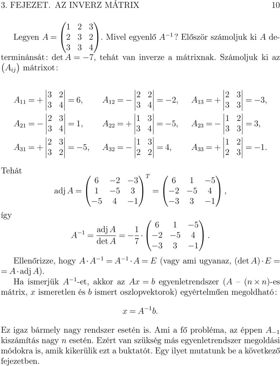 6 3 adja = 5 3 5 4 T 6 5 = 5 4, 3 3 A = adja 6 5 deta = 7 5 4. 3 3 Ellenőrizze, hogy A A = A A = E (vagy ami ugyanaz, (deta) E = = A adja).