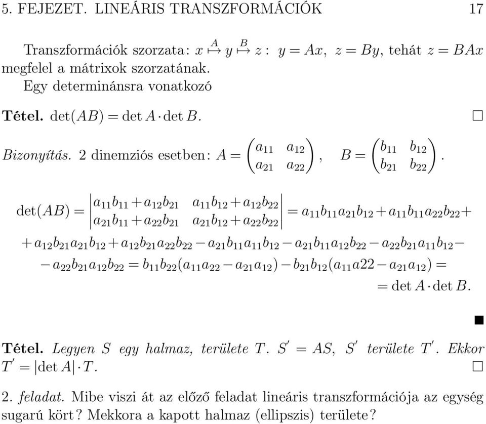 dinemziós esetben: A =, B = a a ( b b b b det(ab) = a b +a b a b +a b a b +a b a b +a b = a b a b +a b a b + +a b a b +a b a b a b a b a b a b a b a b a b a b