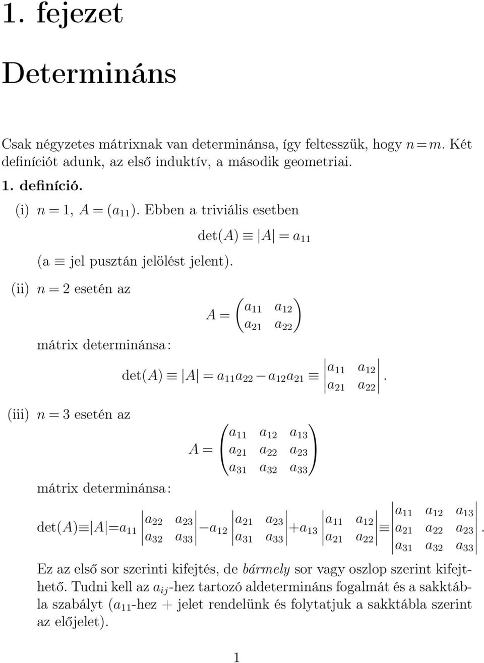 (iii) n = 3 esetén az a a a 3 A = a a a 3 a 3 a 3 a 33 mátrix determinánsa: a det(a) A =a a 3 a 3 a 33 a a a 3 a 3 a 33 +a 3 a a a a a a a 3 a a a 3 a 3 a 3 a 33.