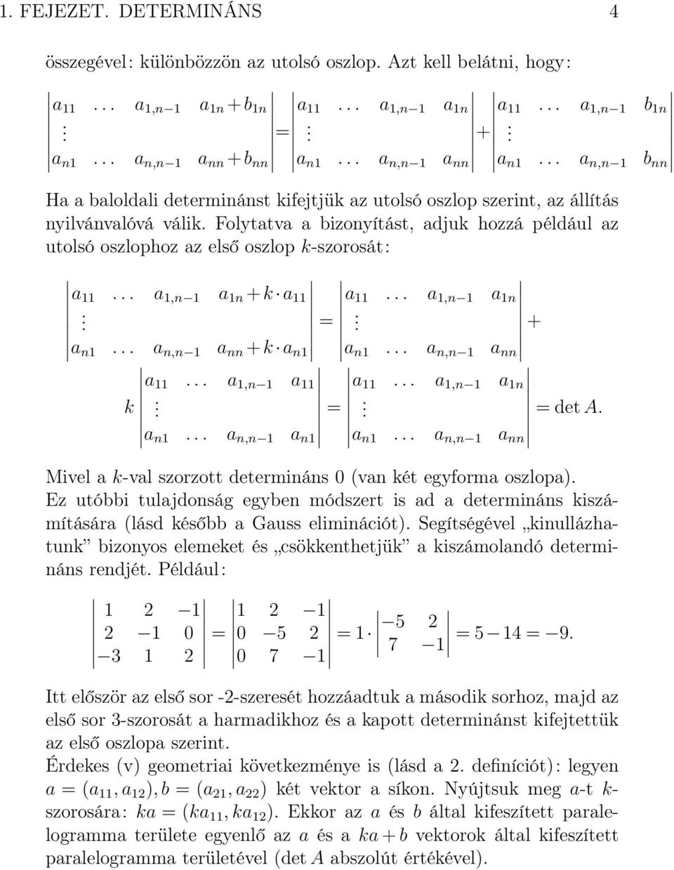 Folytatva a bizonyítást, adjuk hozzá például az utolsó oszlophoz az első oszlop k-szorosát: a... a,n a n +k a a... a,n a n. =. + a n... a n,n a nn +k a n a n... a n,n a nn a... a,n a a... a,n a n k.