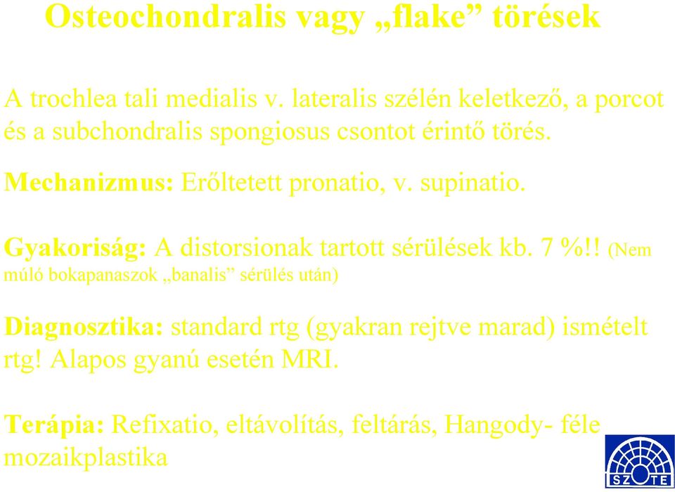 Mechanizmus: Erőltetett pronatio, v. supinatio. Gyakoriság: A distorsionak tartott sérülések kb. 7 %!