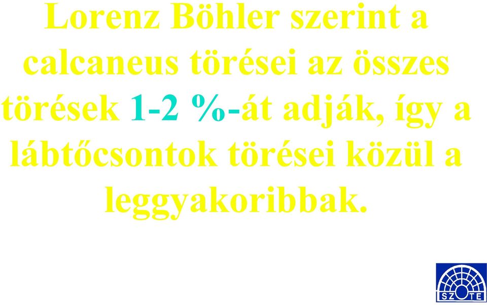 törések 1-2 %-át adják, így a