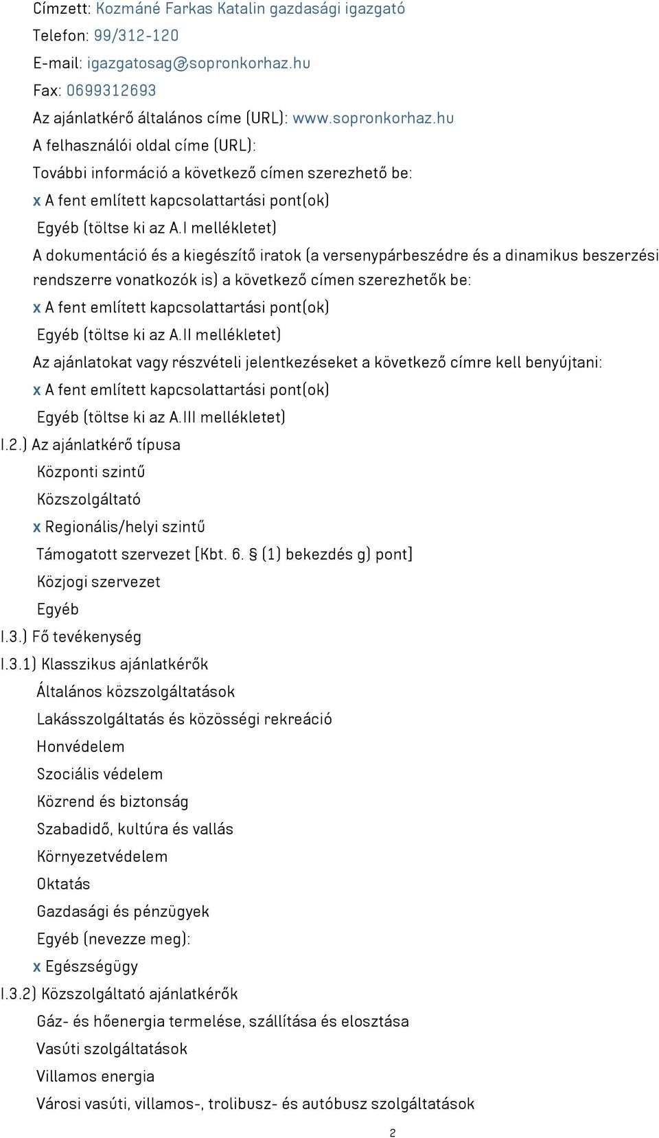 hu A felhasználói oldal címe (URL): További információ a következő címen szerezhető be: x A fent említett kapcsolattartási pont(ok) Egyéb (töltse ki az A.