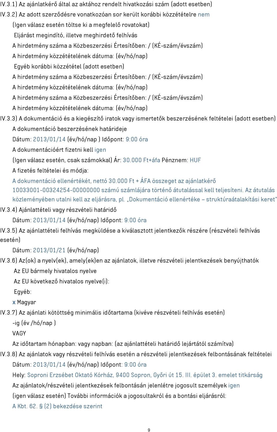 (adott esetben) A hirdetmény száma a Közbeszerzési Értesítőben: / (KÉ-szám/évszám) A hirdetmény közzétételének dátuma: (év/hó/nap) A hirdetmény száma a Közbeszerzési Értesítőben: / (KÉ-szám/évszám) A