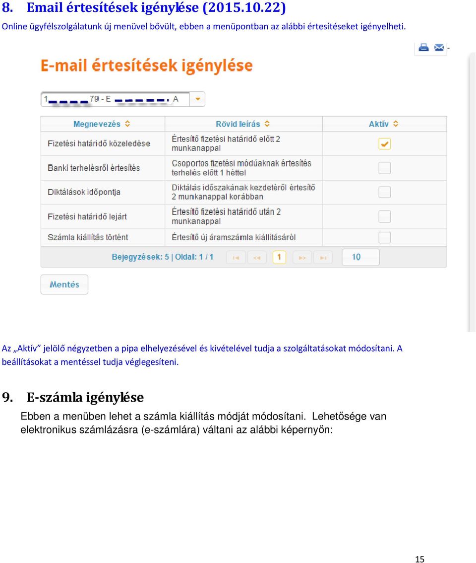 Az Aktív jelölő négyzetben a pipa elhelyezésével és kivételével tudja a szolgáltatásokat módosítani.