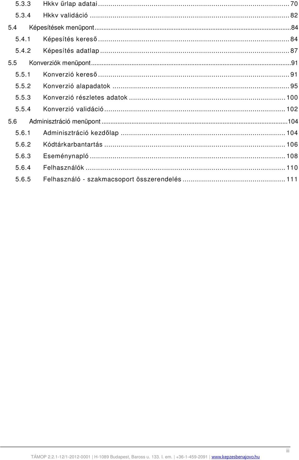 .. 100 5.5.4 Konverzió validáció... 102 5.6 Adminisztráció menüpont... 104 5.6.1 Adminisztráció kezdőlap... 104 5.6.2 Kódtárkarbantartás.