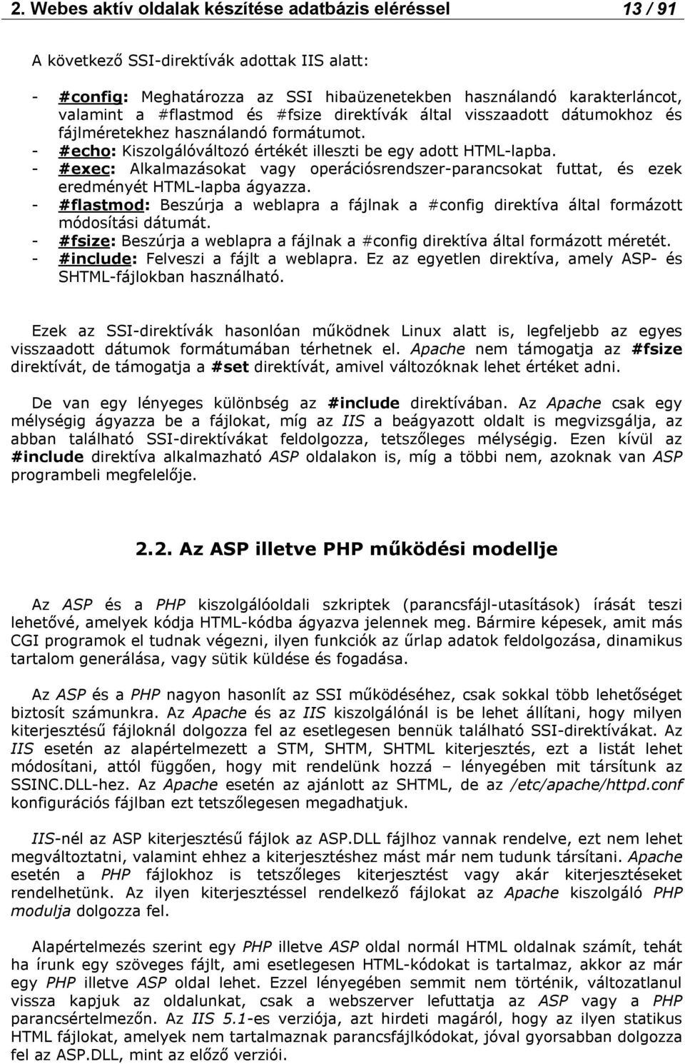 - #exec: Alkalmazásokat vagy operációsrendszer-parancsokat futtat, és ezek eredményét HTML-lapba ágyazza.