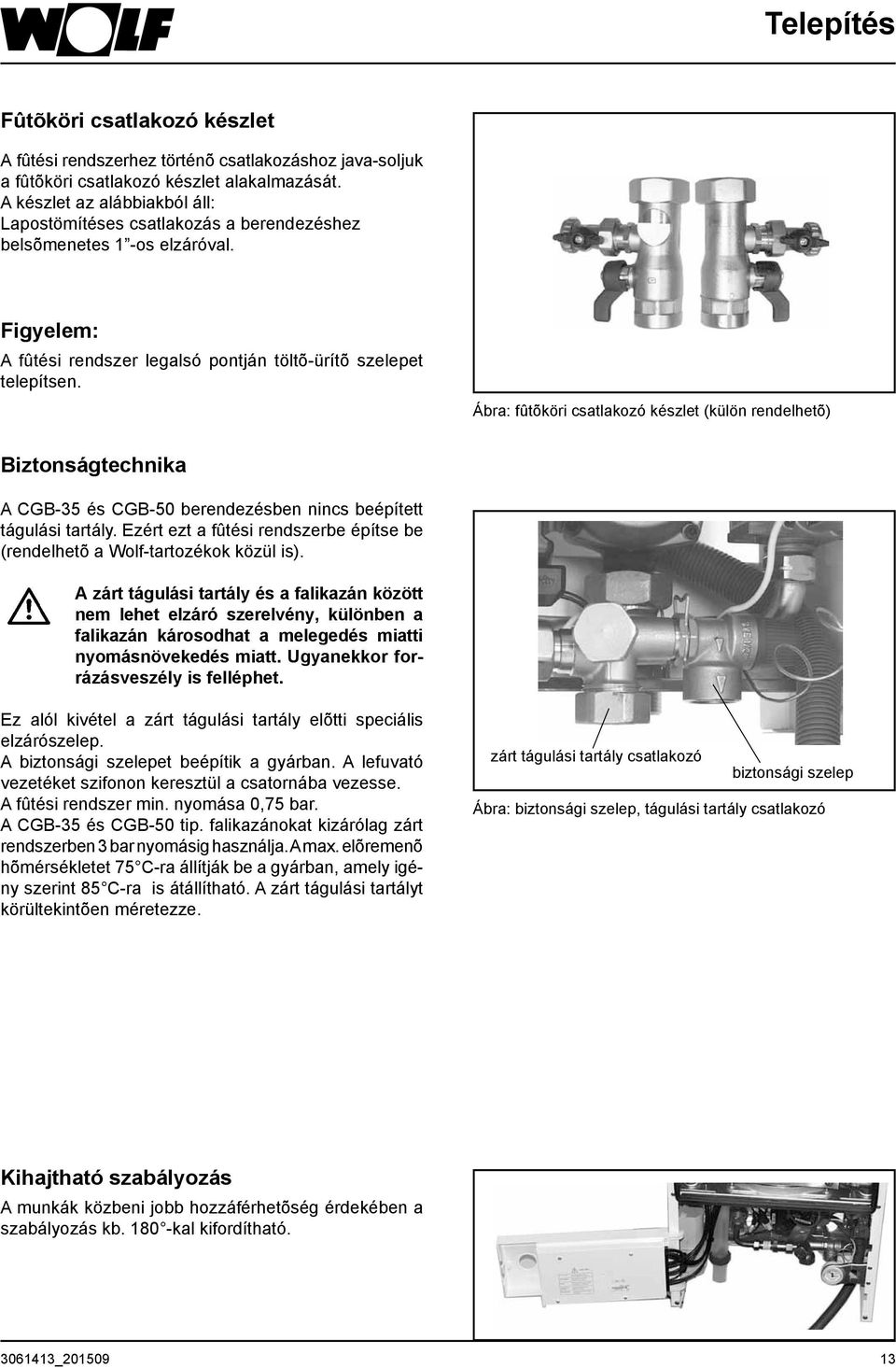 Ábra: fûtõköri csatlakozó készlet (külön rendelhetõ) Biztonságtechnika A CGB-35 és CGB-50 berendezésben nincs beépített tágulási tartály.