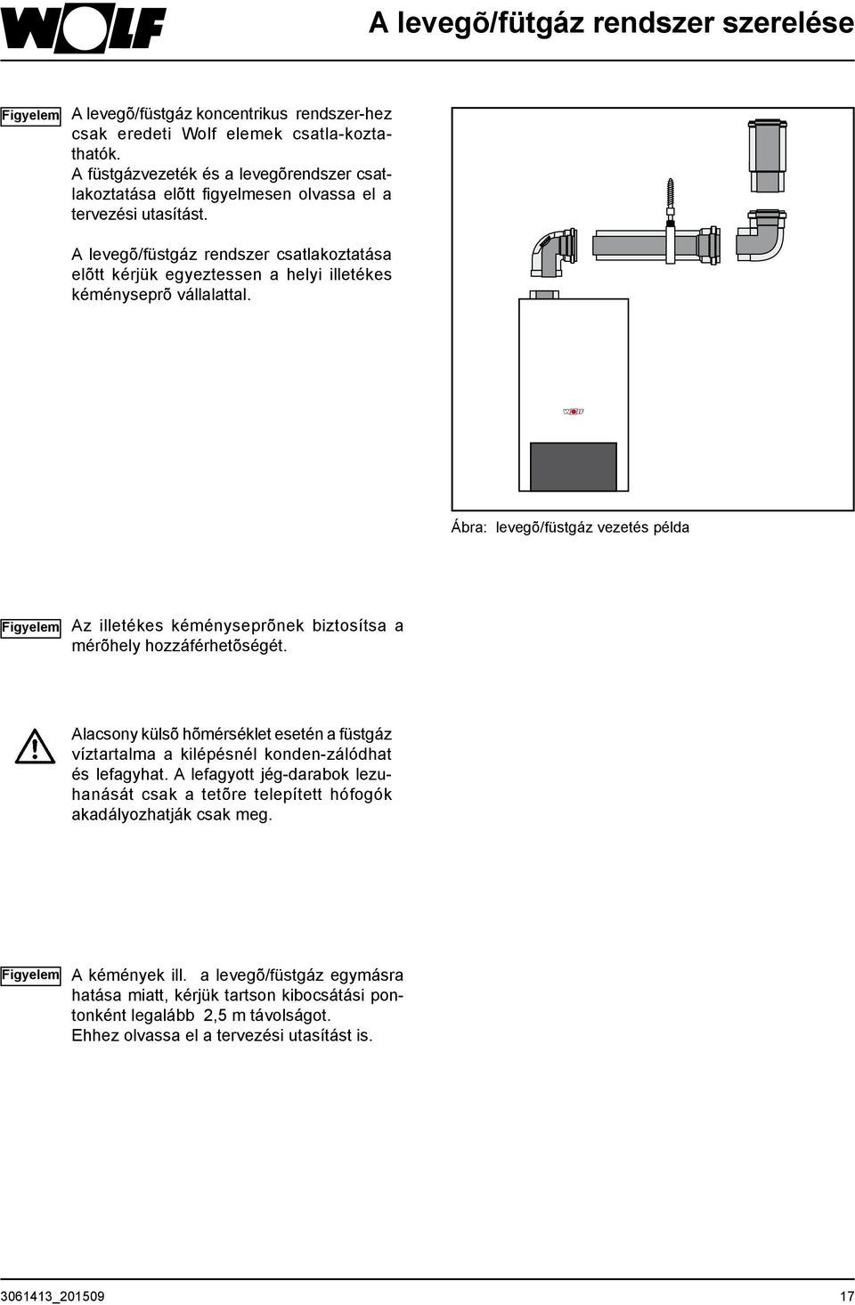 A levegõ/füstgáz rendszer csatlakoztatása elõtt kérjük egyeztessen a helyi illetékes kéményseprõ vállalattal.