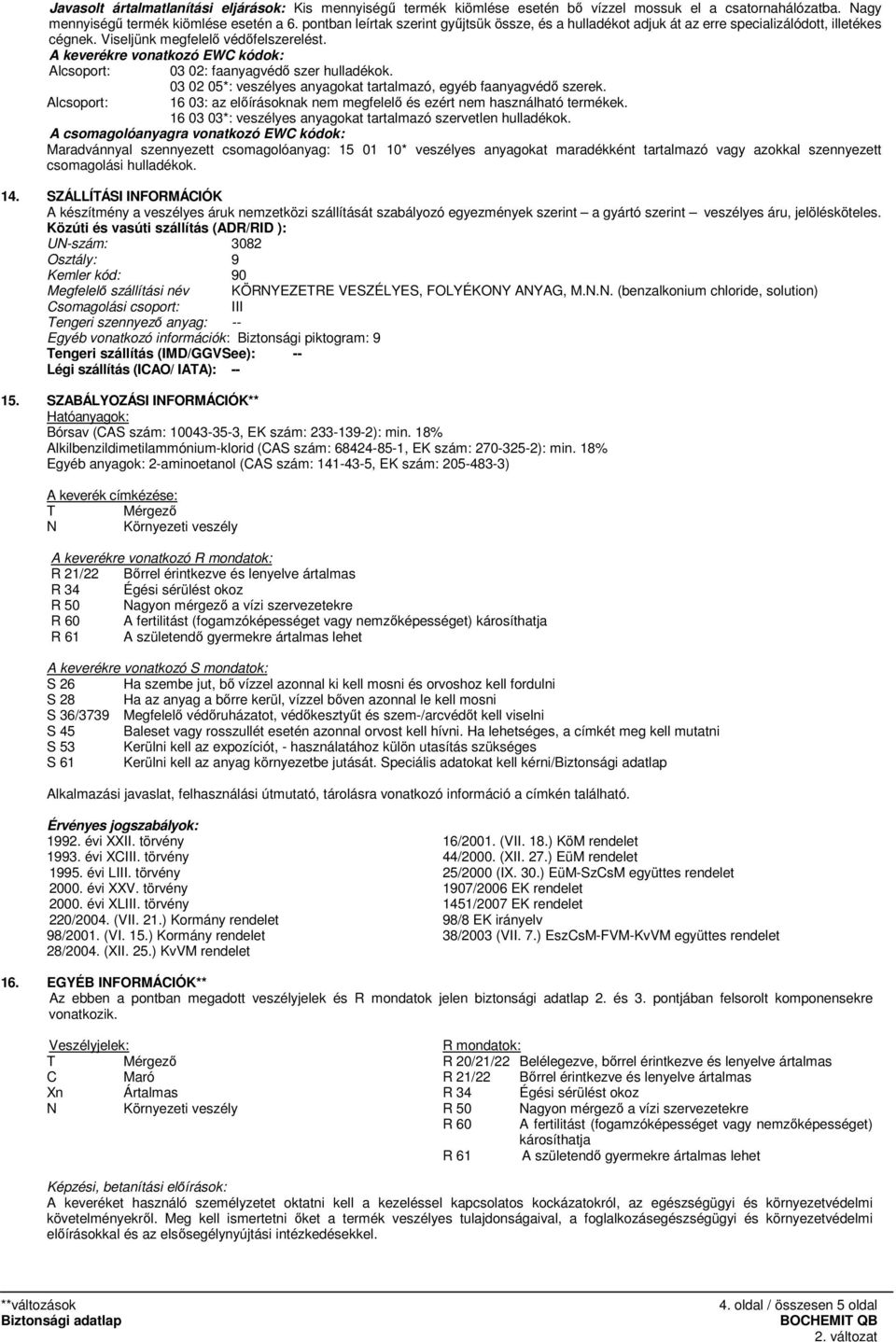 A keverékre vonatkozó EWC kódok: Alcsoport: 03 02: faanyagvédı szer hulladékok. Alcsoport: 03 02 05*: veszélyes anyagokat tartalmazó, egyéb faanyagvédı szerek.