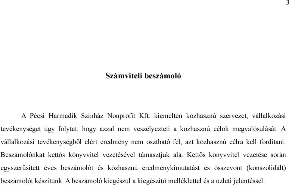 A vállalkozási tevékenységből elért eredmény nem osztható fel, azt közhasznú célra kell fordítani.