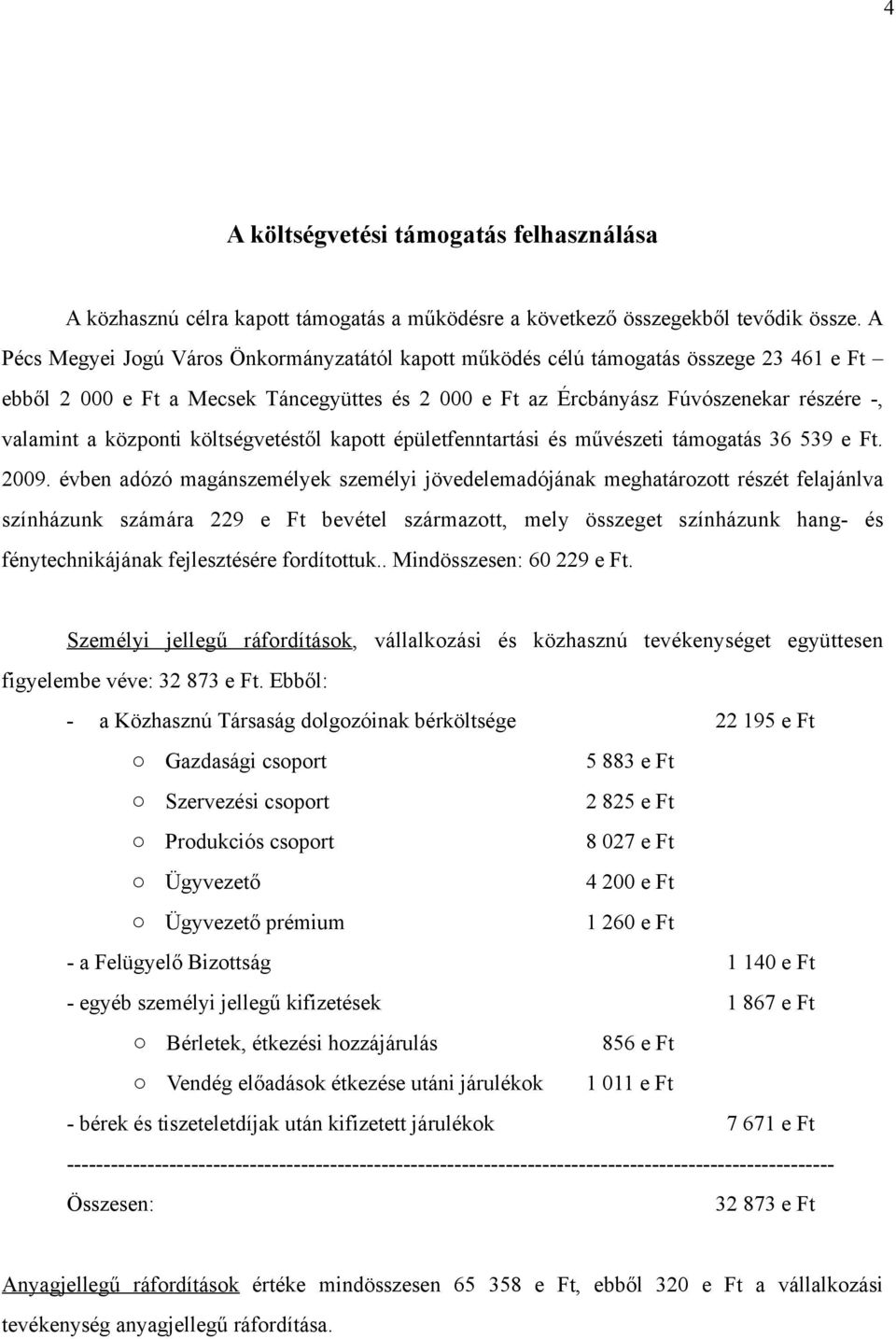 központi költségvetéstől kapott épületfenntartási és művészeti támogatás 36 539 e Ft. 2009.