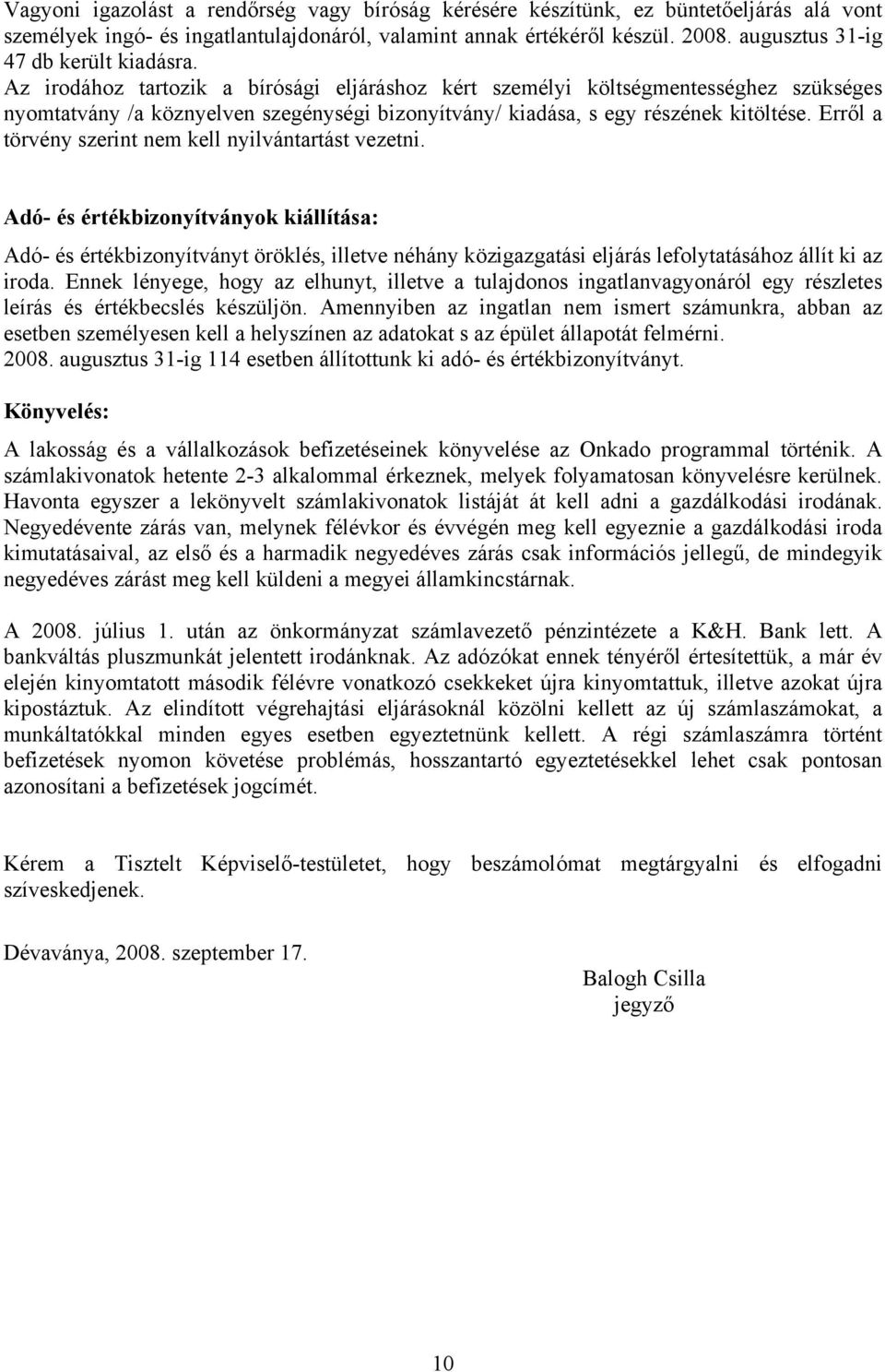 Az irodához tartozik a bírósági eljáráshoz kért személyi költségmentességhez szükséges nyomtatvány /a köznyelven szegénységi bizonyítvány/ kiadása, s egy részének kitöltése.