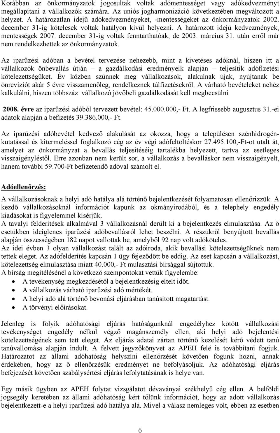 december 31-ig voltak fenntarthatóak, de 2003. március 31. után erről már nem rendelkezhettek az önkormányzatok.