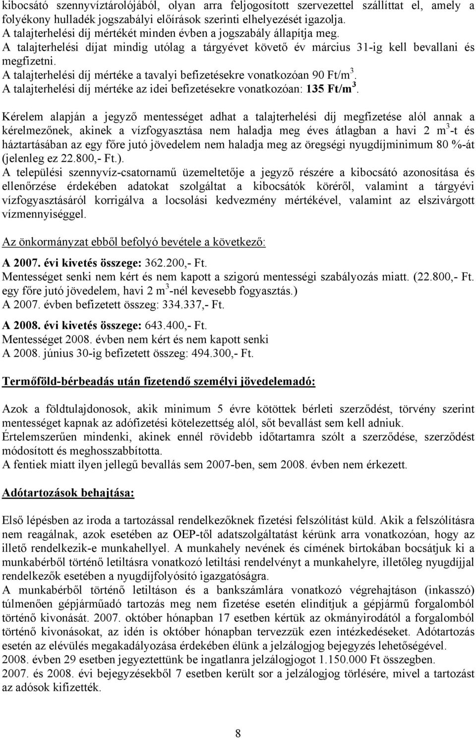 A talajterhelési díj mértéke a tavalyi befizetésekre vonatkozóan 90 Ft/m 3. A talajterhelési díj mértéke az idei befizetésekre vonatkozóan: 135 Ft/m 3.