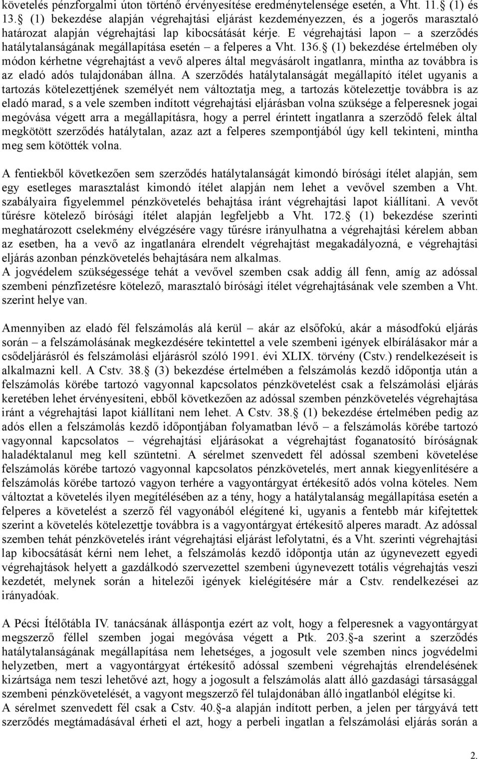 E végrehajtási lapon a szerződés hatálytalanságának megállapítása esetén a felperes a Vht. 136.