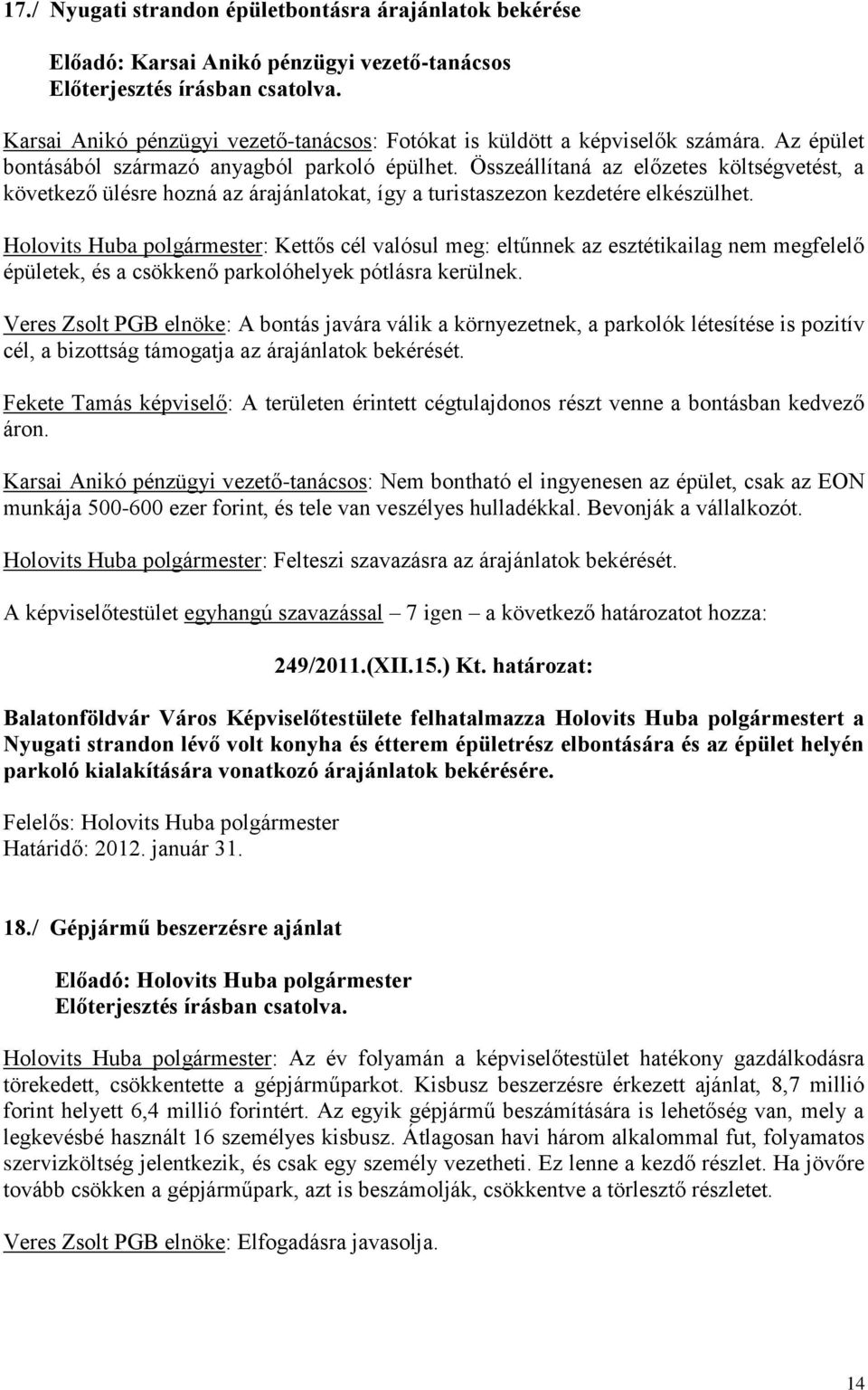 Holovits Huba polgármester: Kettős cél valósul meg: eltűnnek az esztétikailag nem megfelelő épületek, és a csökkenő parkolóhelyek pótlásra kerülnek.