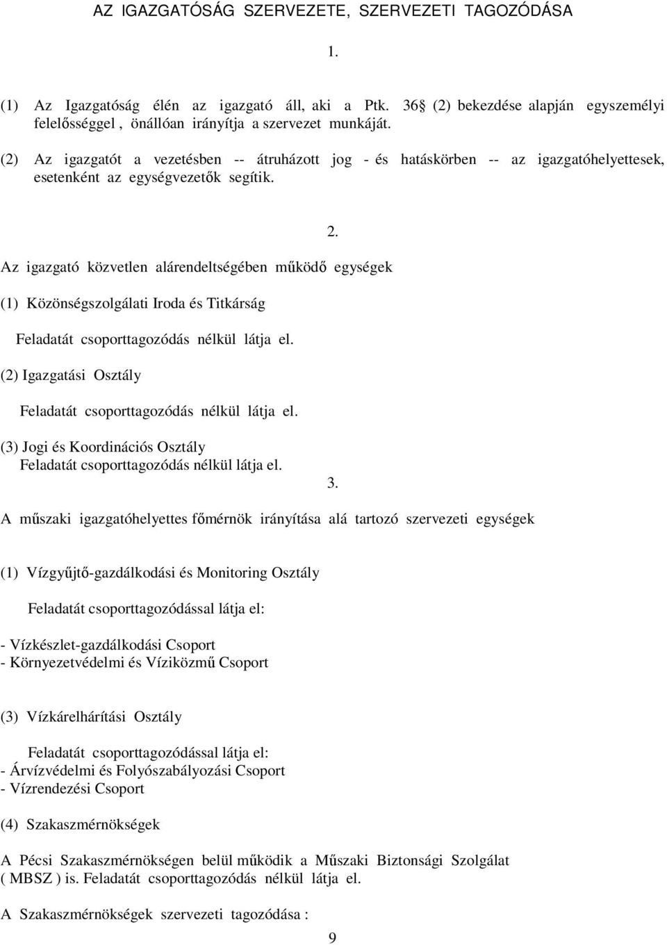 Az igazgató közvetlen alárendeltségében működő egységek (1) Közönségszolgálati Iroda és Titkárság Feladatát csoporttagozódás nélkül látja el.