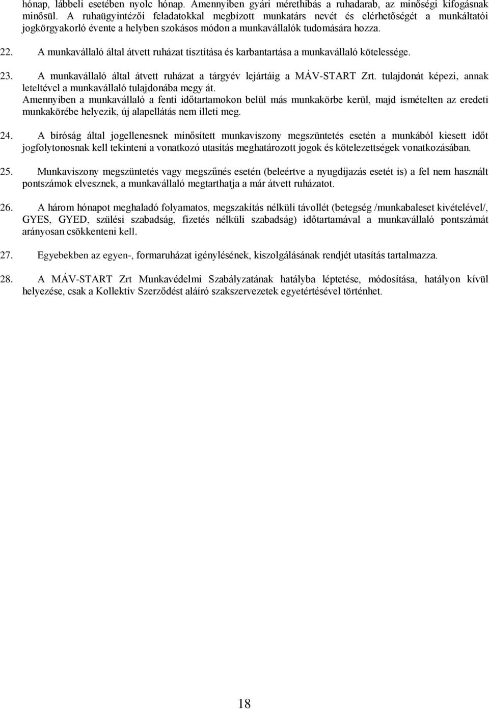 A munkavállaló által átvett ruházat tisztítása és karbantartása a munkavállaló kötelessége. 23. A munkavállaló által átvett ruházat a tárgyév lejártáig a MÁV-START Zrt.