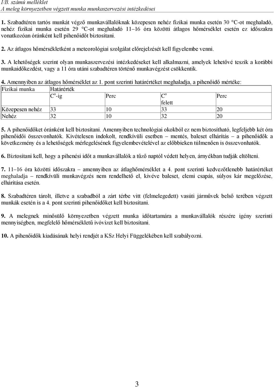 időszakra vonatkozóan óránként kell pihenőidőt biztosítani. 2. Az átlagos hőmérsékletként a meteorológiai szolgálat előrejelzését kell figyelembe venni. 3.