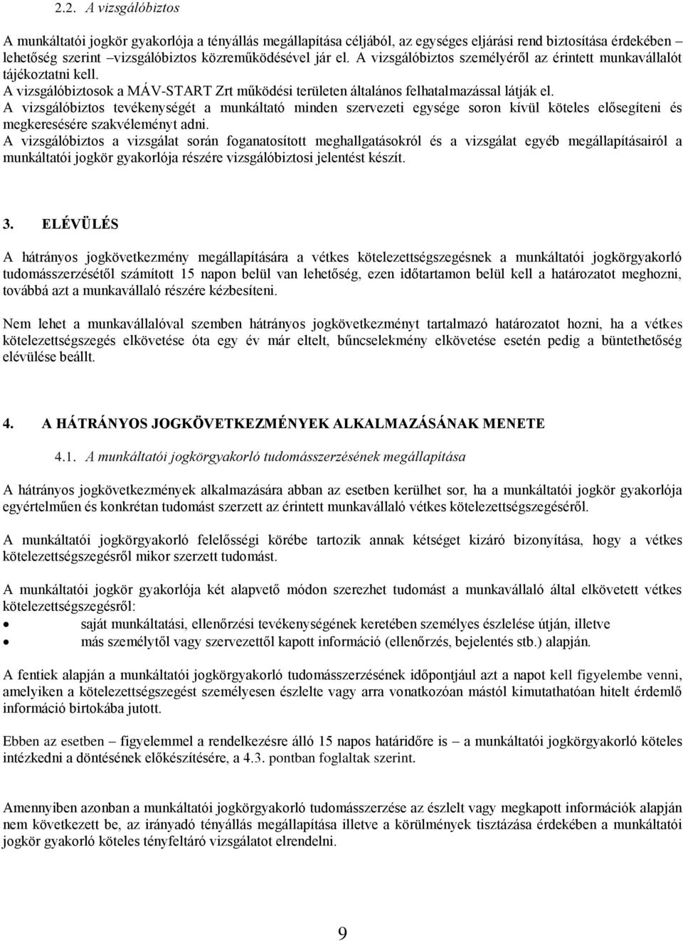 A vizsgálóbiztos tevékenységét a munkáltató minden szervezeti egysége soron kívül köteles elősegíteni és megkeresésére szakvéleményt adni.