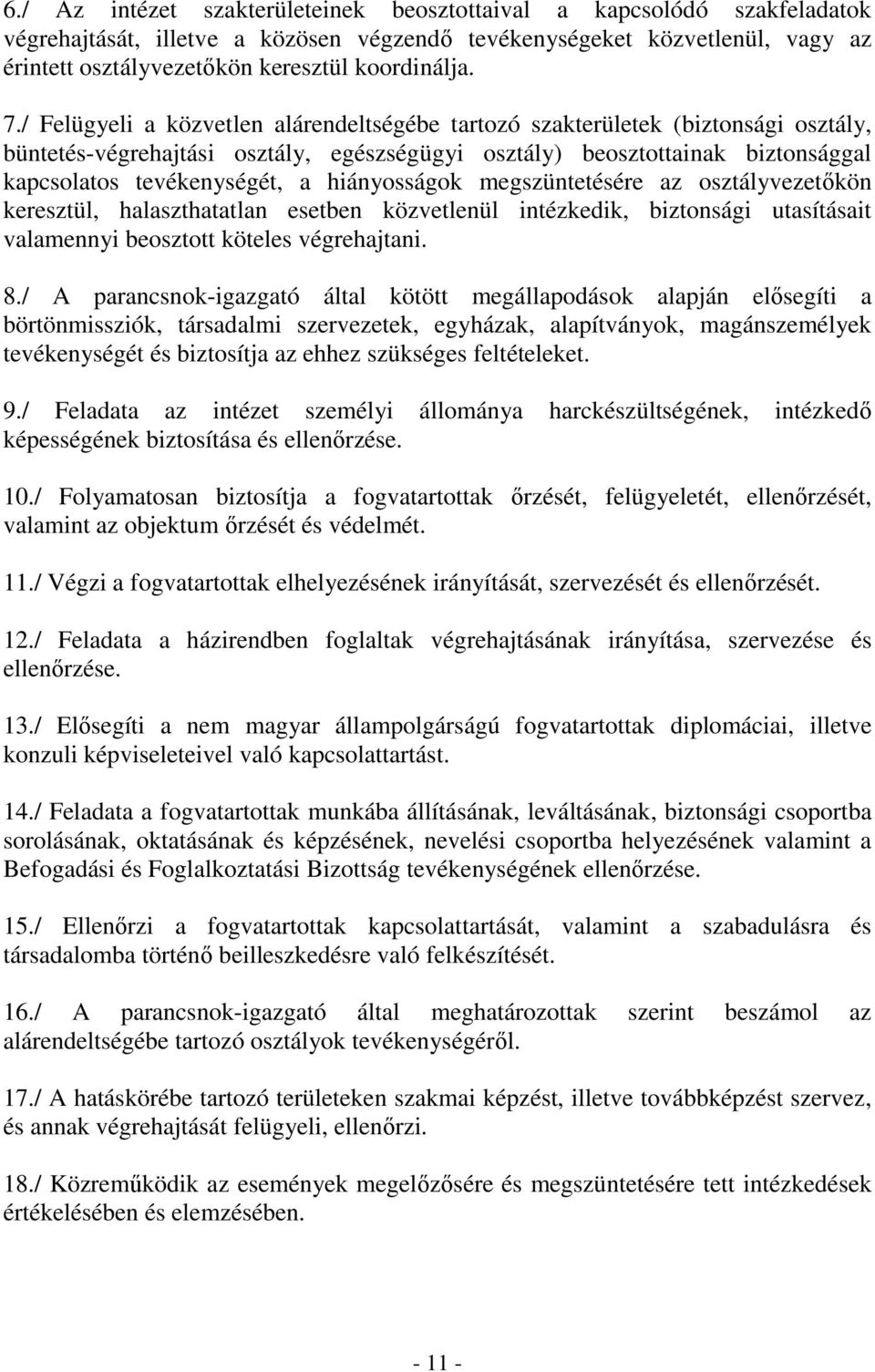 / Felügyeli a közvetlen alárendeltségébe tartozó szakterületek (biztonsági osztály, büntetés-végrehajtási osztály, egészségügyi osztály) beosztottainak biztonsággal kapcsolatos tevékenységét, a