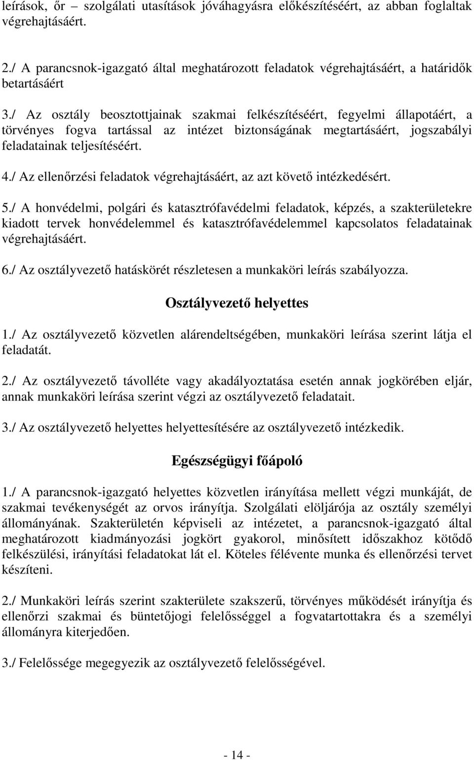 / Az osztály beosztottjainak szakmai felkészítéséért, fegyelmi állapotáért, a törvényes fogva tartással az intézet biztonságának megtartásáért, jogszabályi feladatainak teljesítéséért. 4.