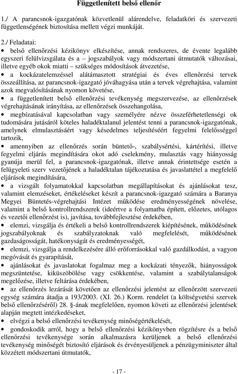 szükséges módosítások átvezetése, a kockázatelemzéssel alátámasztott stratégiai és éves ellenőrzési tervek összeállítása, az parancsnok-igazgató jóváhagyása után a tervek végrehajtása, valamint azok