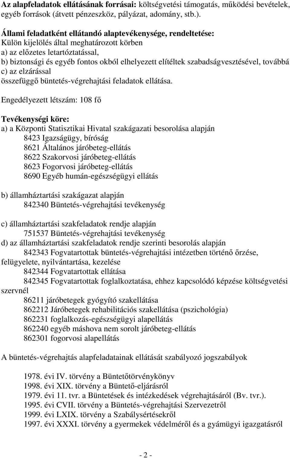 szabadságvesztésével, továbbá c) az elzárással összefüggő büntetés-végrehajtási feladatok ellátása.